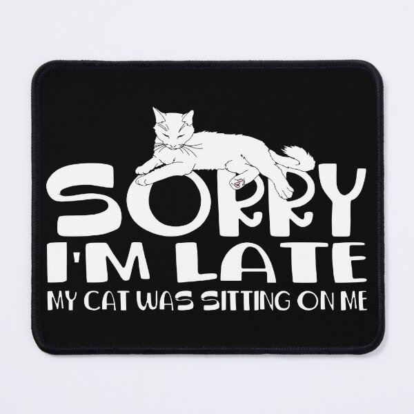 Item preview, Sorry I Am Late My Cat Was Sitting On Me designed and sold by bahicharafe.