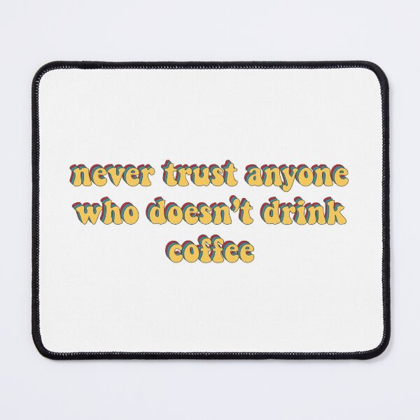 Item preview, Never trust anyone who doesn’t drink coffee lovers gift designed and sold by Shorim.