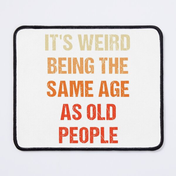 Item preview, It's Weird Being The Same Age As Old People Vintage designed and sold by naworas.