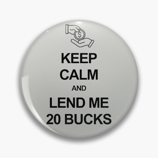 Item preview, Keep calm and lend me 20 bucks designed and sold by Occupant9.