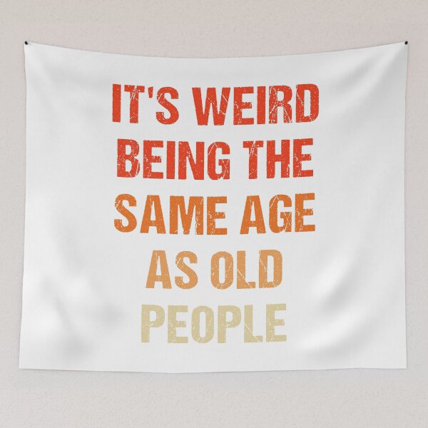 Item preview, It's Weird Being The Same Age As Old People Retro designed and sold by naworas.