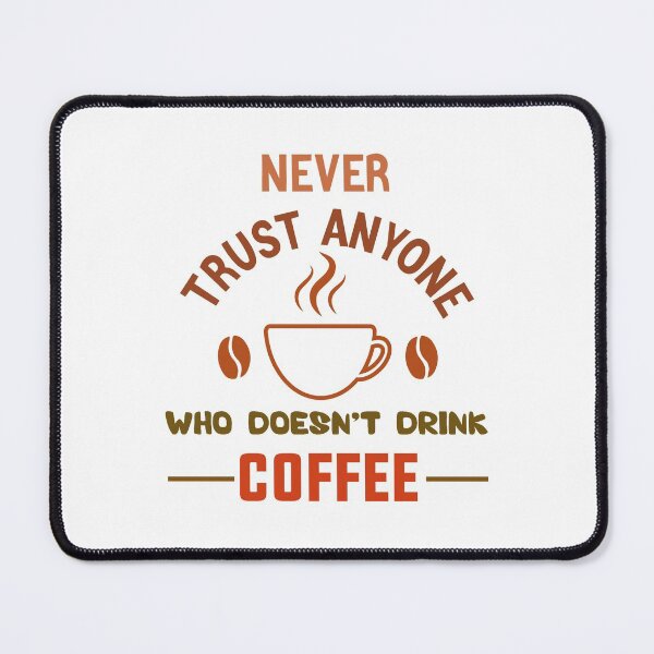Item preview, Never trust anyone who doesn’t drink coffee lovers gift designed and sold by Shorim.