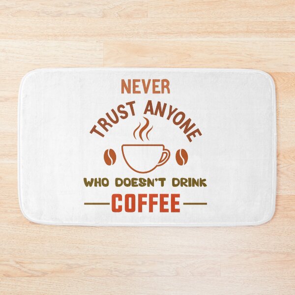 Item preview, Never trust anyone who doesn’t drink coffee lovers gift designed and sold by Shorim.