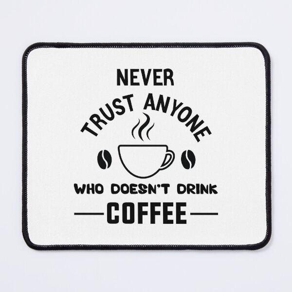 Item preview, Never trust anyone who doesn’t drink coffee lovers gift designed and sold by Shorim.