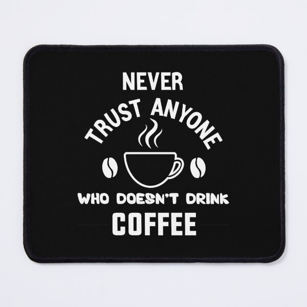 Item preview, Never trust anyone who doesn’t drink coffee lovers gift designed and sold by Shorim.