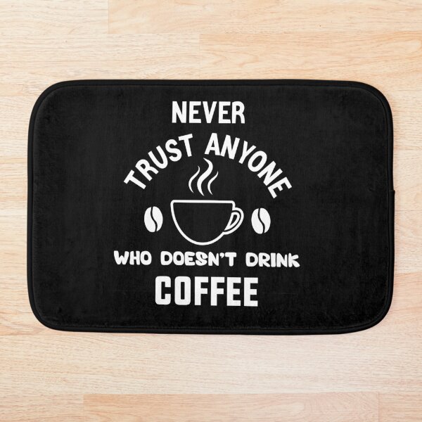 Aperçu de l'œuvre Ne faites jamais confiance à quelqu'un qui ne boit pas de cadeau pour les amateurs de café créée et vendue par ONMON.