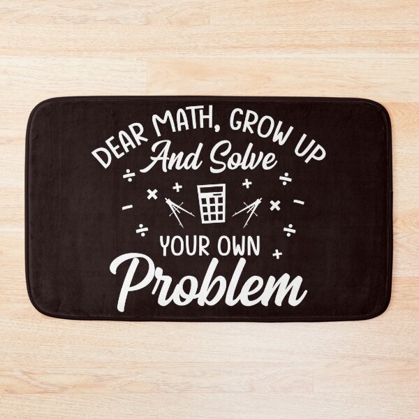 Item preview, Dear Math, Solve Your Own Problem |Funny Math and Teachers Tee designed and sold by StreetShirts1.