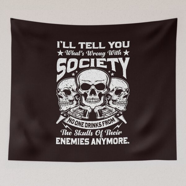 Item preview, I'll Tell You What's Wrong With Society , No One Drinks From The Skulls Of Their Enemies Anymore | Funny Skull Design Tee designed and sold by StreetShirts1.