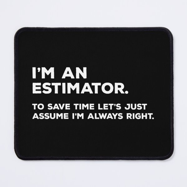 Item preview, I'm An Estimator To Save Time Let's Just Assume I'm Always Right designed and sold by teesaurus.