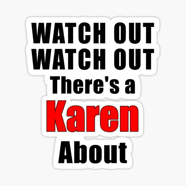 Item preview, Watch out Watch out Theres a Karen About designed and sold by Savage-ts.