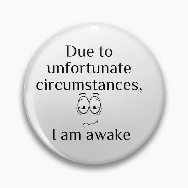 Item preview, Due to unfortunate circumstances, I am awake. designed and sold by ami28.