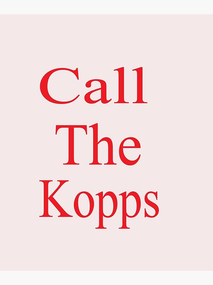"call the kopps" Poster for Sale by saidaone Redbubble