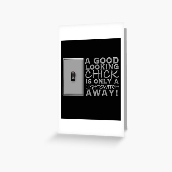 A Good Looking Chick is Just a Lightswitch Away - Adult Humor Greeting Card