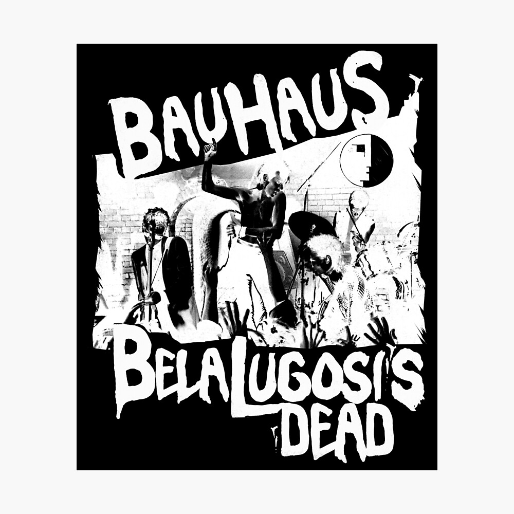 Bauhaus - Bela Lugosi's Dead Poster for Sale by KaiBa-Design | Redbubble