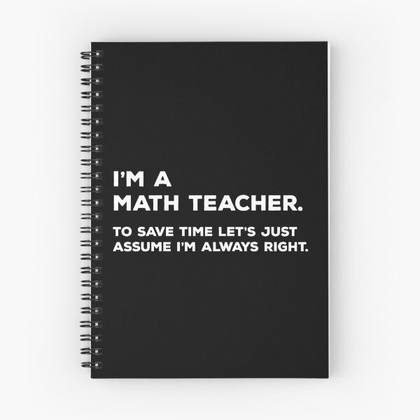 Item preview, I'm A Math Teacher To Save Time Let's Just Assume I'm Always Right designed and sold by teesaurus.
