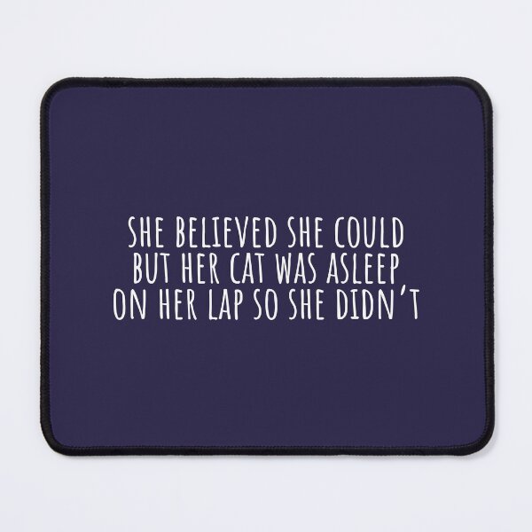 Item preview, She believed she could but her cat was asleep on her lap so she didn't designed and sold by KMIKBAL7.