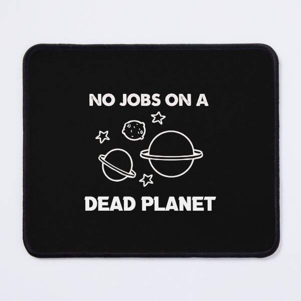 Item preview,  No jobs on a dead planet designed and sold by POPLIN ⭐ ⭐ ⭐ ⭐ ⭐.