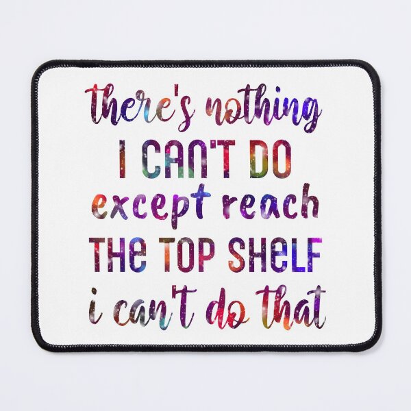Item preview, there's nothing I can't do except reach the top shelf I can't do that designed and sold by cizito.