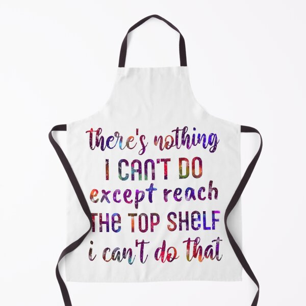 Item preview, there's nothing I can't do except reach the top shelf I can't do that designed and sold by cizito.