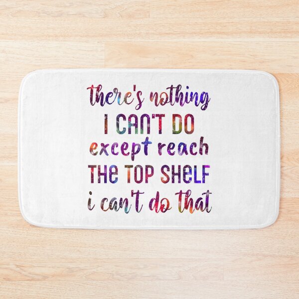 Item preview, there's nothing I can't do except reach the top shelf I can't do that designed and sold by cizito.