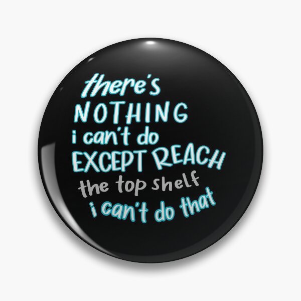 Item preview, there's nothing I can't do except reach the top shelf I can't do that funny quote about short people designed and sold by cizito.