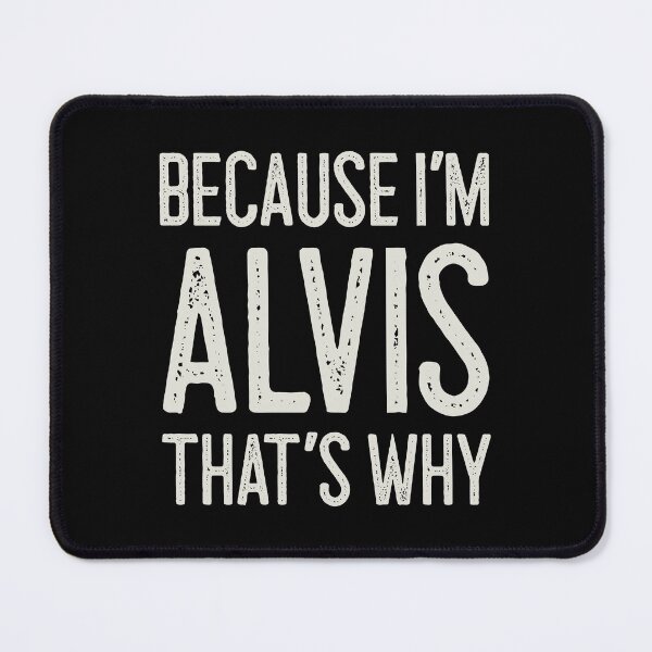 Item preview, Because I’m Alvis That’s Why Funny Personalized Name designed and sold by MariosNydras.