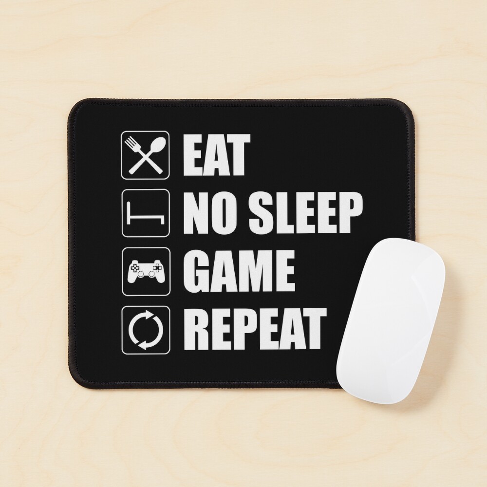 Eat, No Sleep, Game, Repeat - Funny Video Gamer