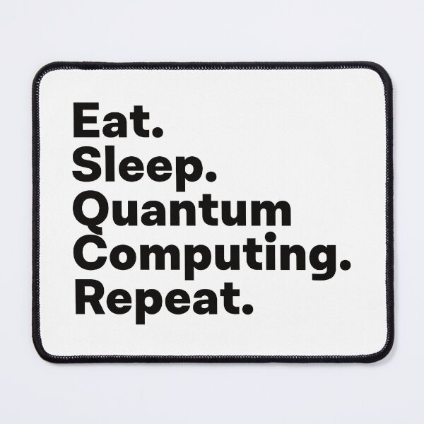 Item preview, Eat Sleep Quantum Computing Repeat designed and sold by teesaurus.