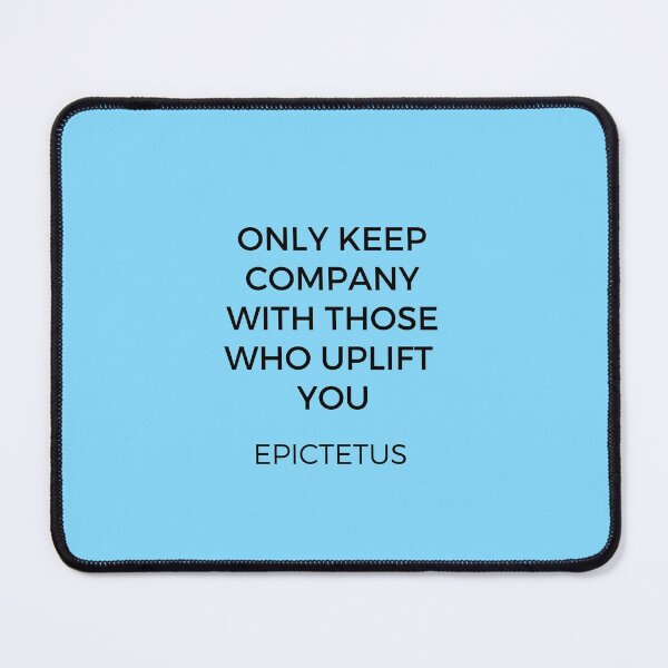Item preview, ONLY KEEP COMPANY WITH THOSE WHO UPLIFT YOU - EPICTETUS - STOIC WISDOM designed and sold by Inspirationmotivation.