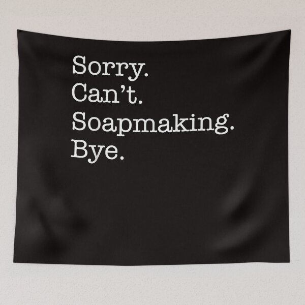 Item preview, Sorry Can't Soapmaking Bye Funny Sarcastic T-Shirt designed and sold by RobertYork1.