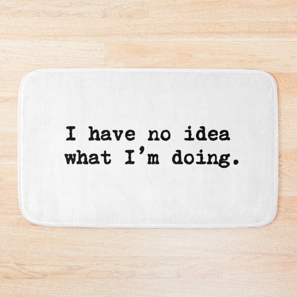 Item preview, I Have No Idea What I'm Doing designed and sold by allysmar.