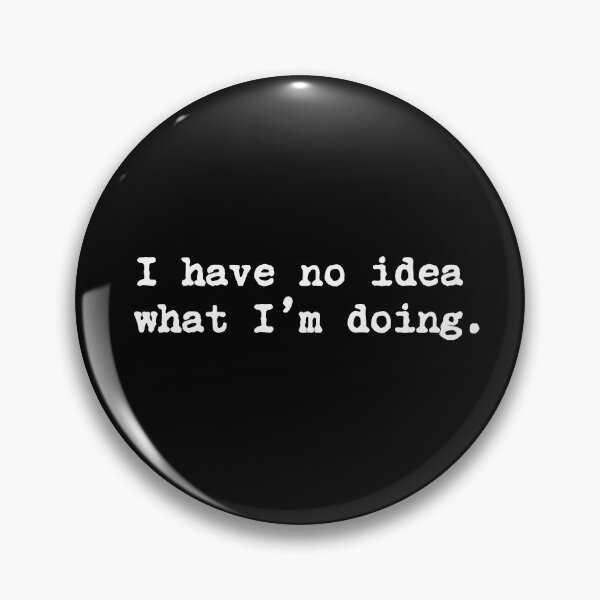 Item preview, I Have No Idea What I'm Doing designed and sold by allysmar.