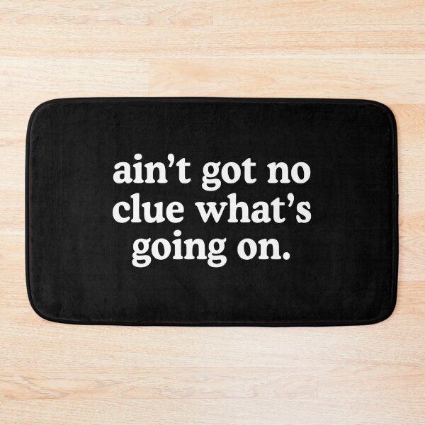 Item preview, Ain't Got No Clue What's Going On designed and sold by allysmar.