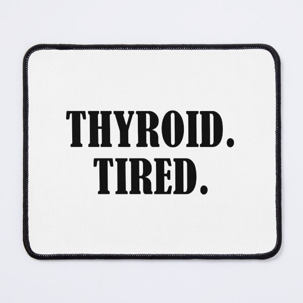 Item preview, Thyroid Tired designed and sold by allysmar.