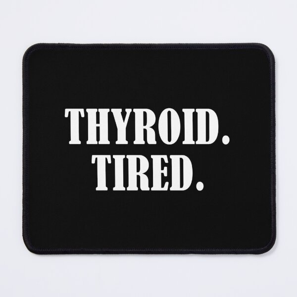 Item preview, Thyroid Tired designed and sold by allysmar.
