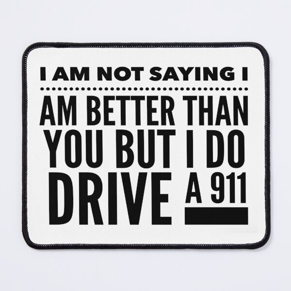 Item preview, I am not saying I am better than you but I do drive a 911 designed and sold by MrCsStores.