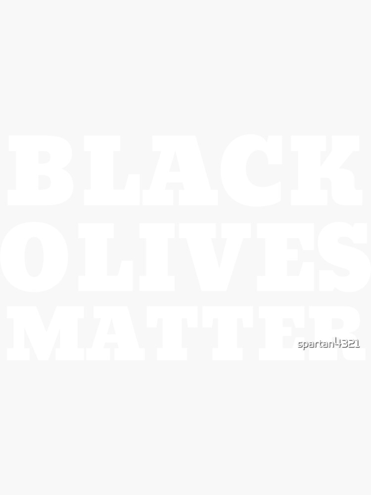"Black Olives Matter" Sticker for Sale by spartan4321 Redbubble