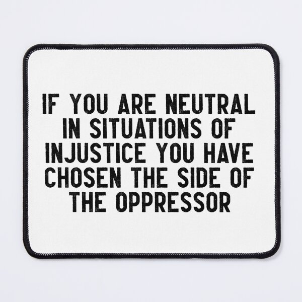 Item preview, If you are neutral in situations of injustice you have chosen the side of the oppressor designed and sold by Inspirationmotivation.
