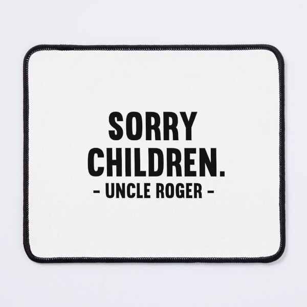 Item preview, Sorry Children Uncle Roger designed and sold by allysmar.