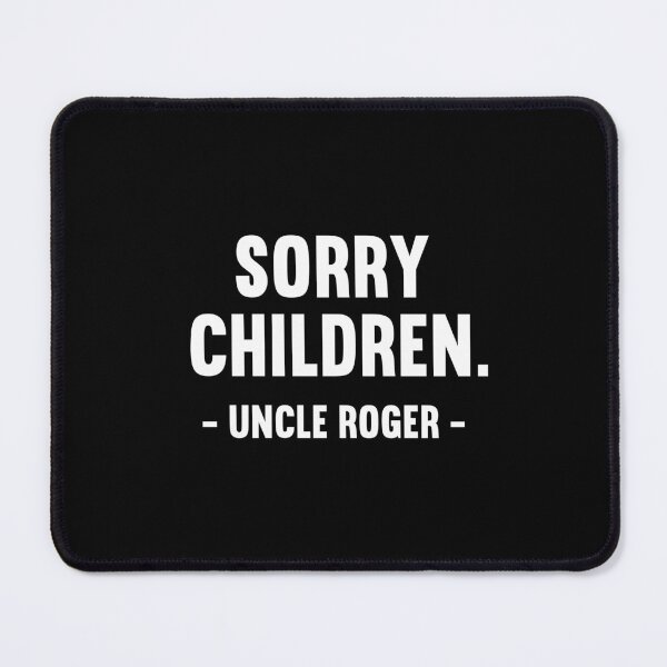 Item preview, Sorry Children Uncle Roger designed and sold by allysmar.