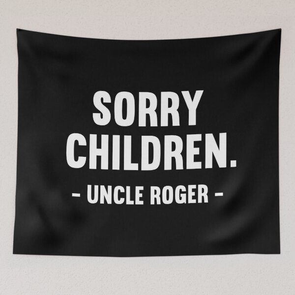 Item preview, Sorry Children Uncle Roger designed and sold by allysmar.