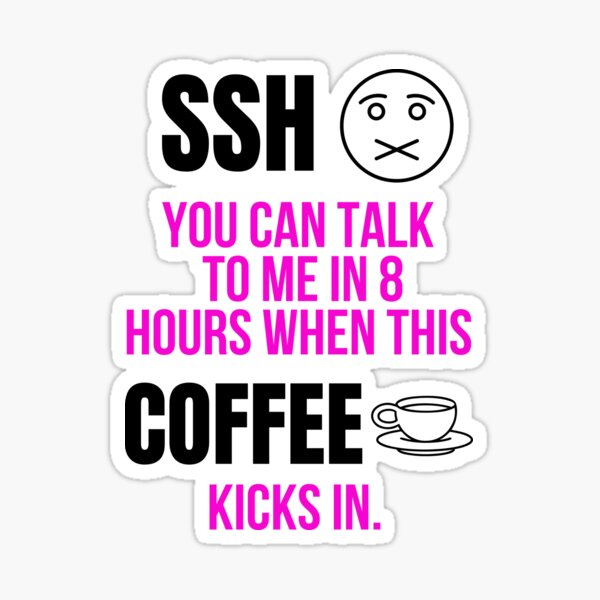 Item preview, Ssh you can talk to me in 8 hours when this coffee kicks in designed and sold by Tuesday Robbins.