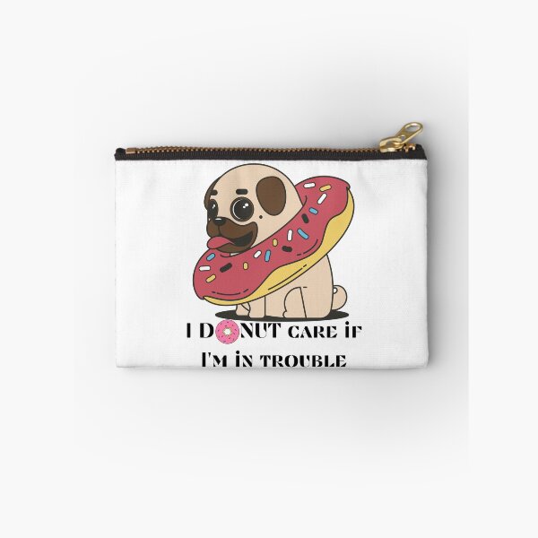Item preview, Pug I donut care if I'm in trouble  designed and sold by Tassie-Tiger.