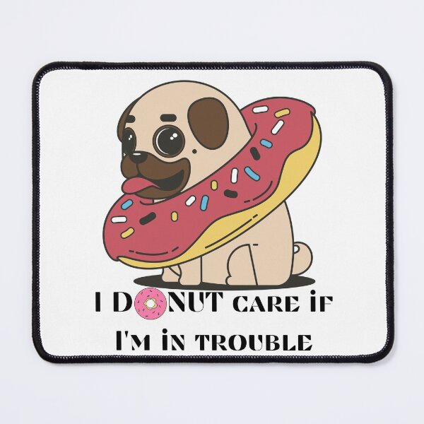 Item preview, Pug I donut care if I'm in trouble designed and sold by Tassie-Tiger.