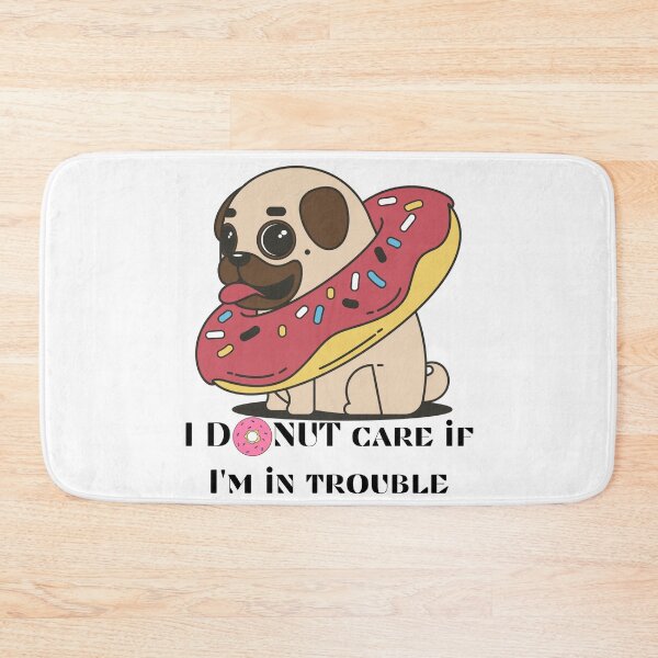 Item preview, Pug I donut care if I'm in trouble  designed and sold by Tassie-Tiger.