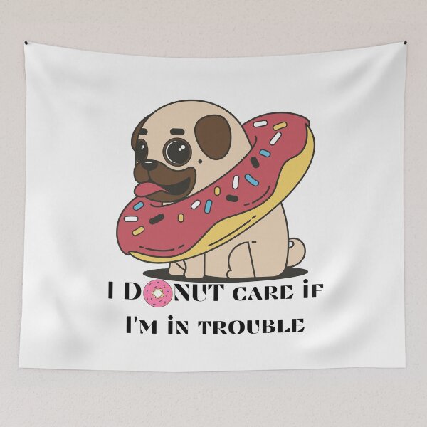 Item preview, Pug I donut care if I'm in trouble  designed and sold by Tassie-Tiger.