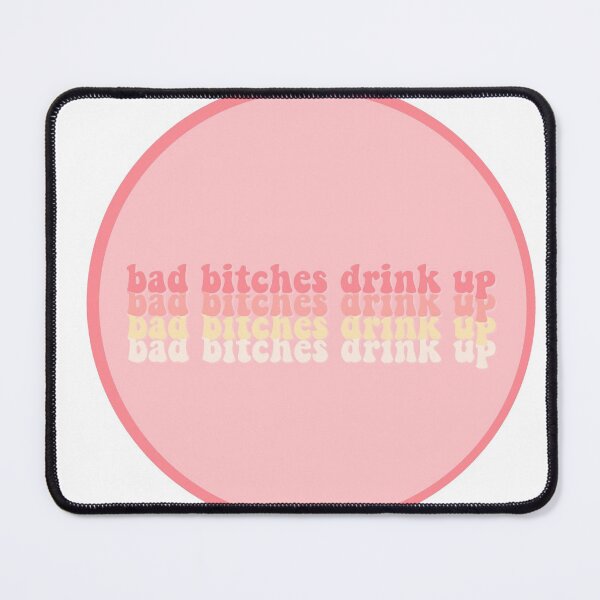 Item preview, bad bitches drink up pink designed and sold by CoorsQueen.