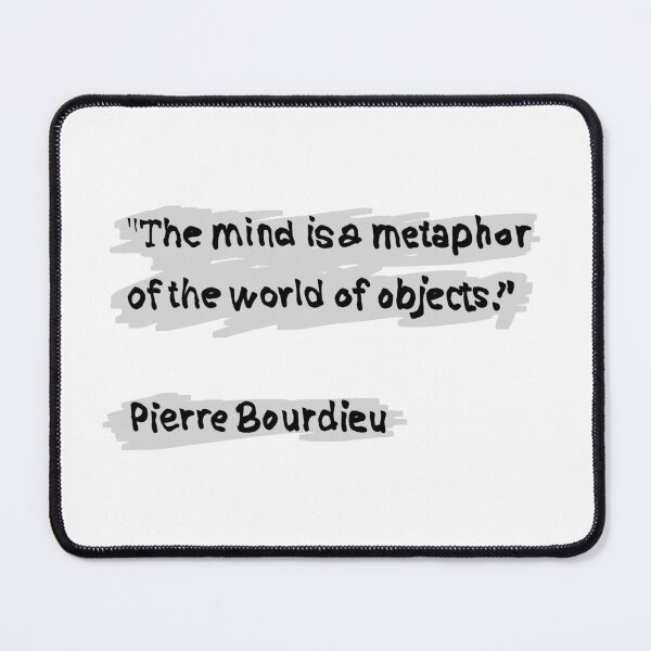 Item preview, Pierre Bourdieu mind quote designed and sold by KennyLucky.