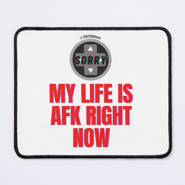 Item preview, Sorry My life is AFK right now: / designed and sold by Titi-Titi.
