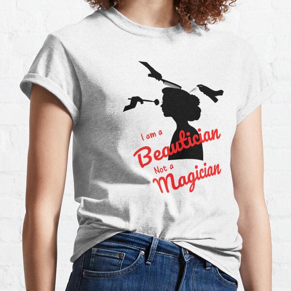 I am a Beautician not a Magician Classic T-Shirt